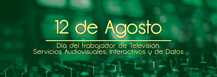 12 de Agosto: Día del Trabajador de TV