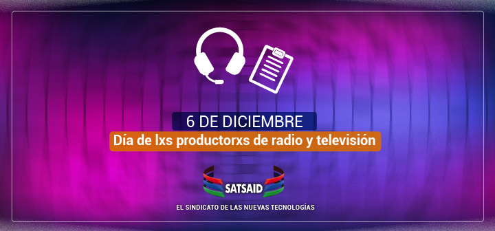 6 DE DICIEMBRE- DIA DE LXS PRODUCTORXS DE RADIO Y TELEVISIÓN