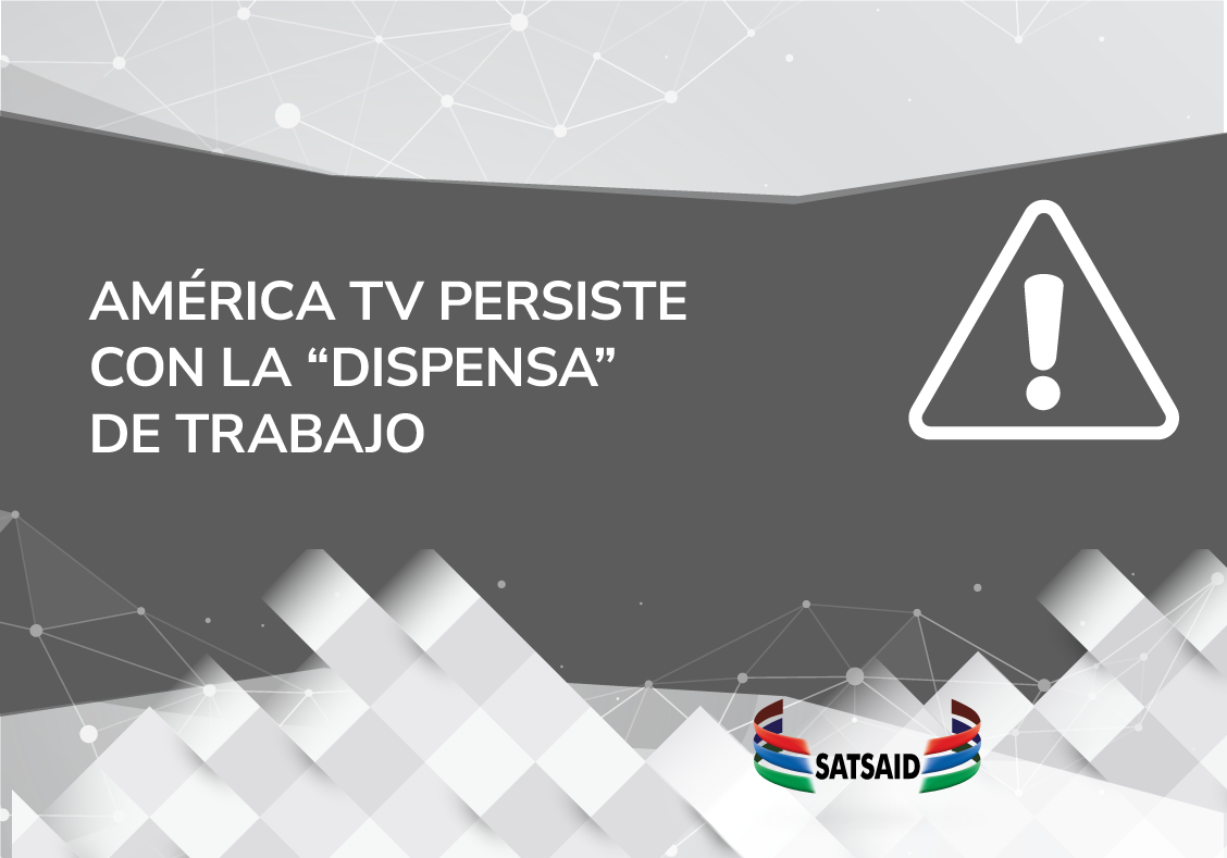 AMÉRICA TV PERSISTE CON LA “DISPENSA” DE TRABAJO 