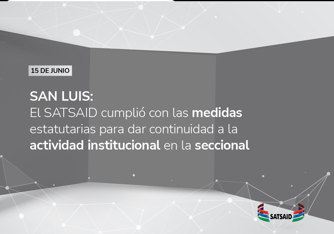 SAN LUIS: EL SATSAID CUMPLIÓ CON LAS MEDIDAS ESTATUTARIAS PARA DAR CONTINUIDAD A LA ACTIVIDAD INSTITUCIONAL EN LA SECCIONAL 