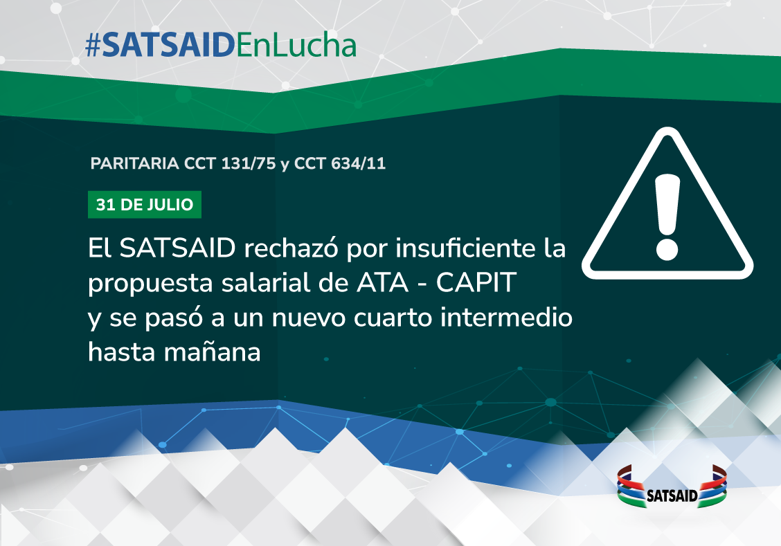 EL SATSAID RECHAZÓ POR INSUFICIENTE LA PROPUESTA DE ATA–CAPIT Y SE PASÓ A UN NUEVO CUARTO INTERMEDIO HASTA MAÑANA 