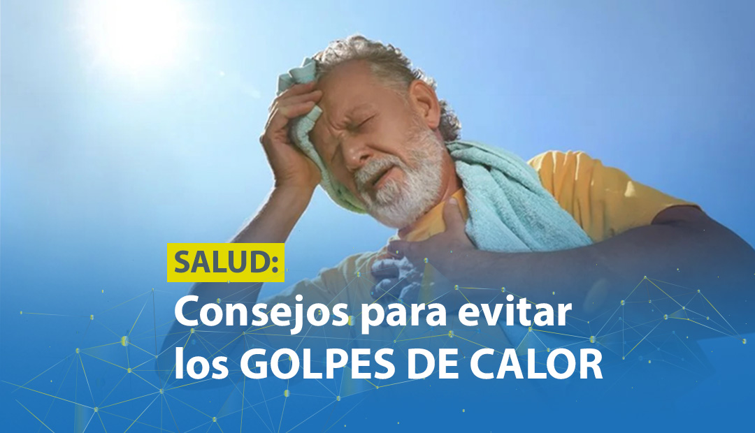 SALUD: CONSEJOS PARA EVITAR LOS GOLPES DE CALOR