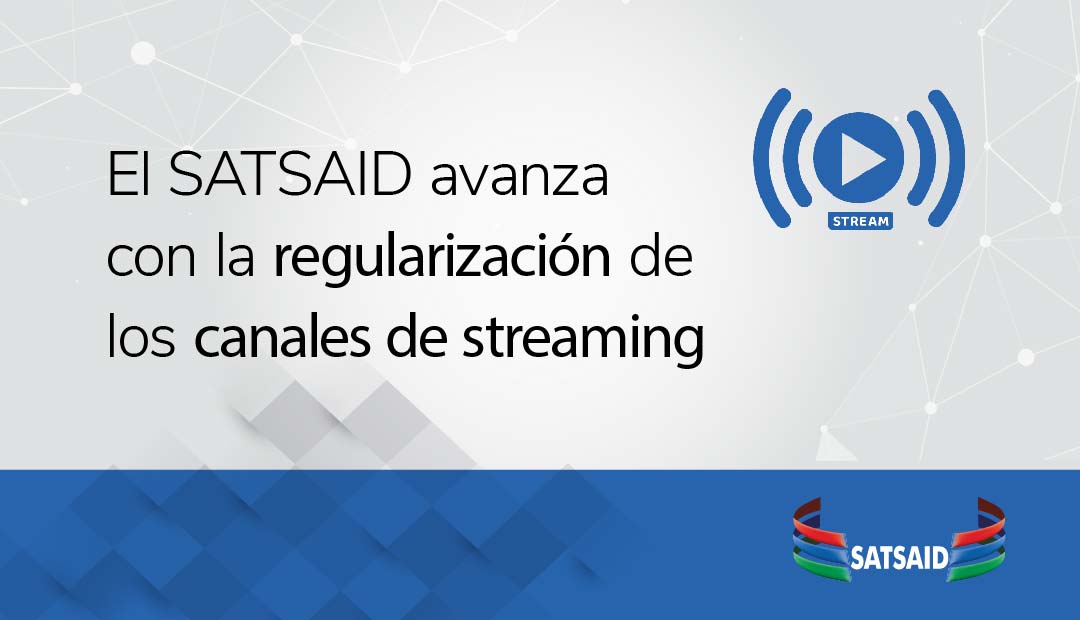 EL SATSAID AVANZA CON LA REGULARIZACIÓN DE LOS CANALES DE STREAMING