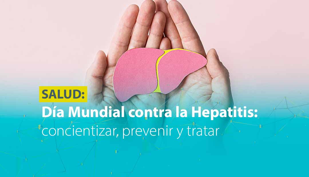 DÍA MUNDIAL CONTRA LA HEPATITIS: CONCIENTIZAR, PREVENIR Y TRATAR