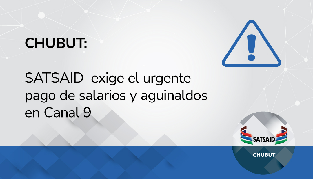 CHUBUT: SATSAID EXIGE EL URGENTE PAGO DE SALARIOS Y AGUINALDOS EN CANAL 9