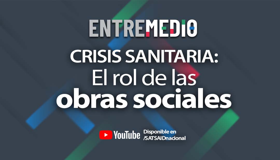 ENTREMEDIO: LA CRISIS SANITARIA Y EL ROL DE LAS OBRAS SOCIALES