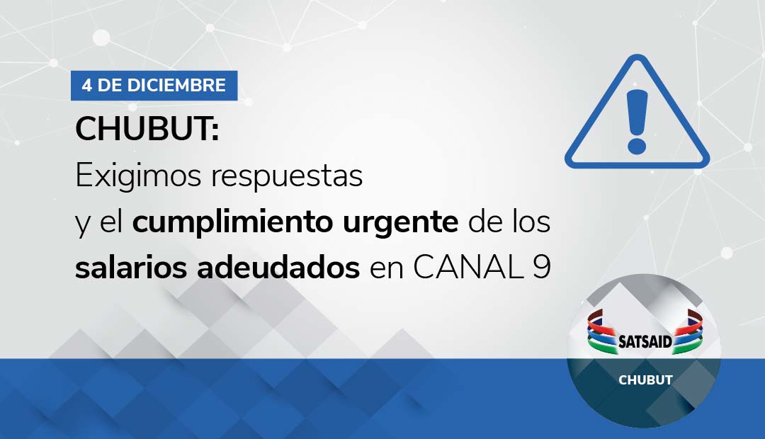 CHUBUT: EXIGIMOS RESPUESTAS Y EL CUMPLIMIENTO URGENTE DE LOS SALARIOS ADEUDADOS EN CANAL 9