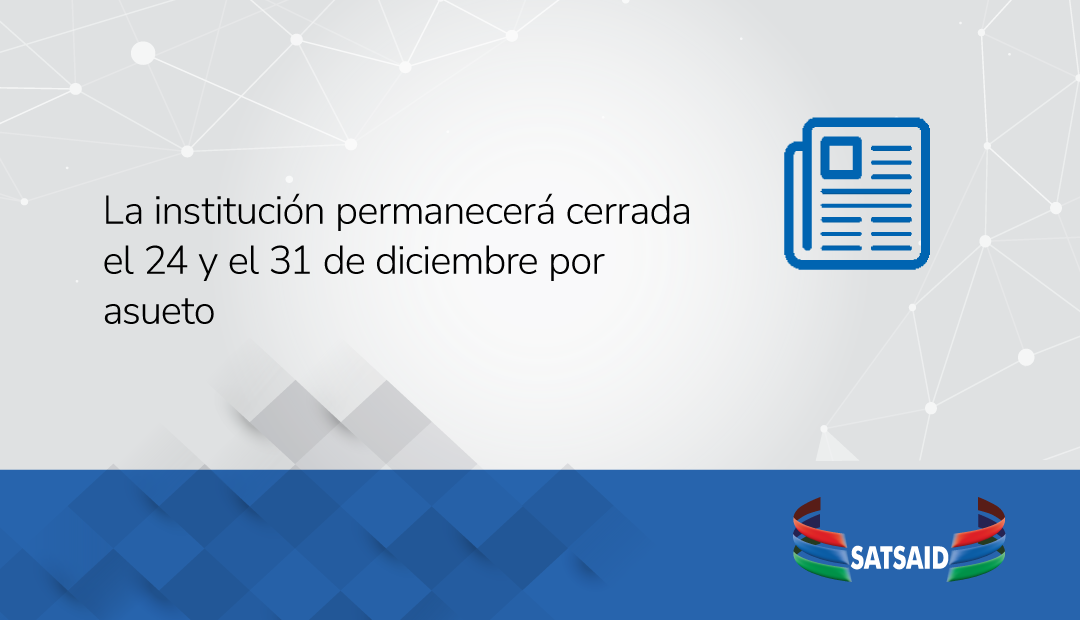 LA INSTITUCIÓN PERMANECERÁ CERRADA EL 24 Y 31 DE DICIEMBRE POR ASUETO