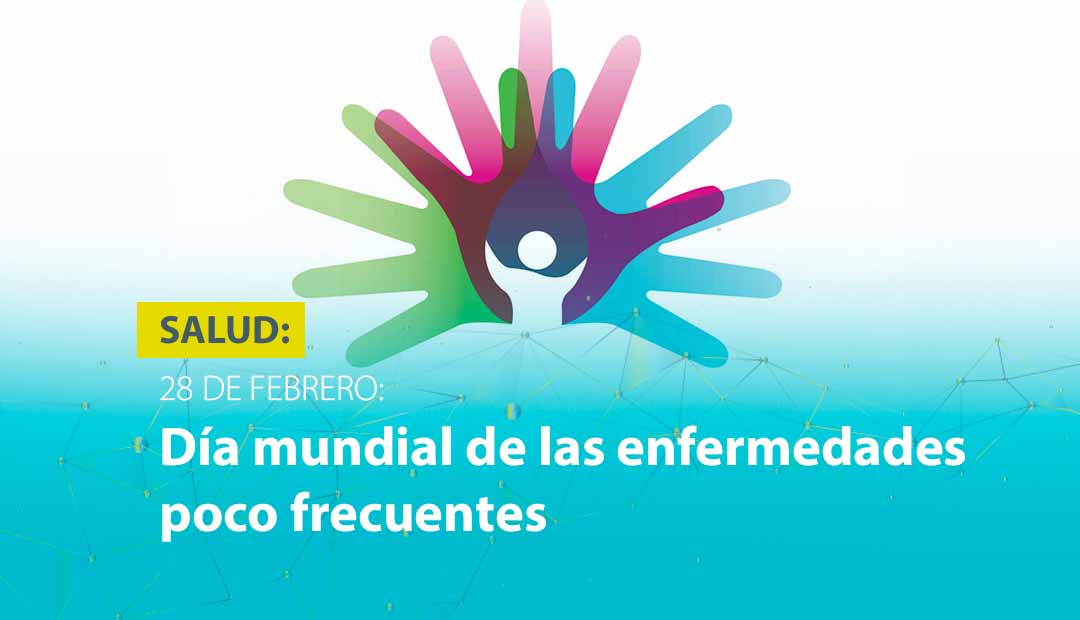 28 DE FEBRERO: DÍA MUNDIAL DE LAS ENFERMEDADES POCO FRECUENTES 