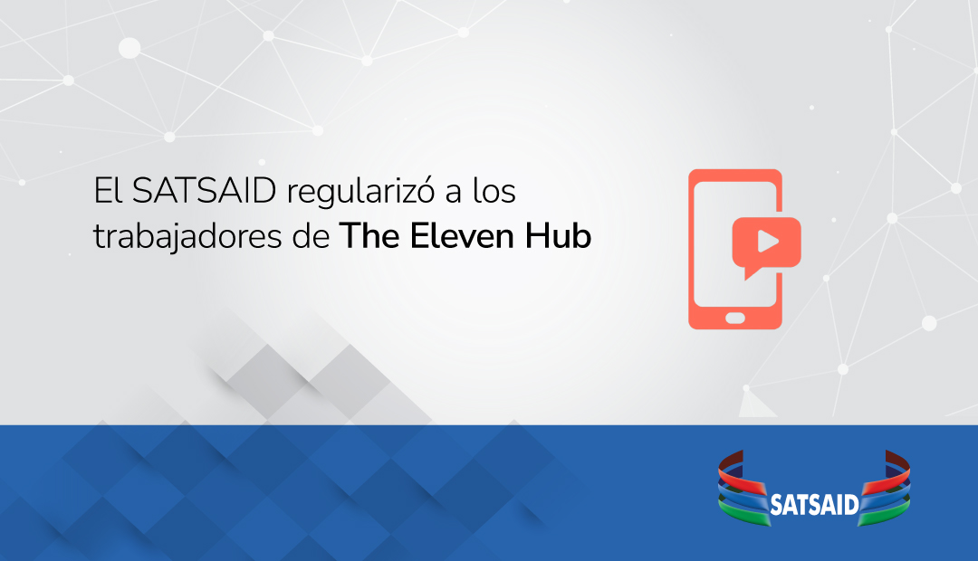 EL SATSAID REGULARIZÓ A LOS TRABAJADORES DE THE ELEVEN HUB