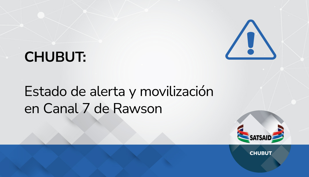CHUBUT: ESTADO DE ALERTA Y MOVILIZACIÓN EN CANAL 7 DE RAWSON