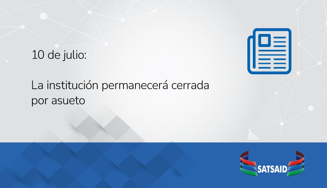 10 DE JULIO: LA INSTITUCIÓN PERMANECERÁ CERRADA POR ASUETO