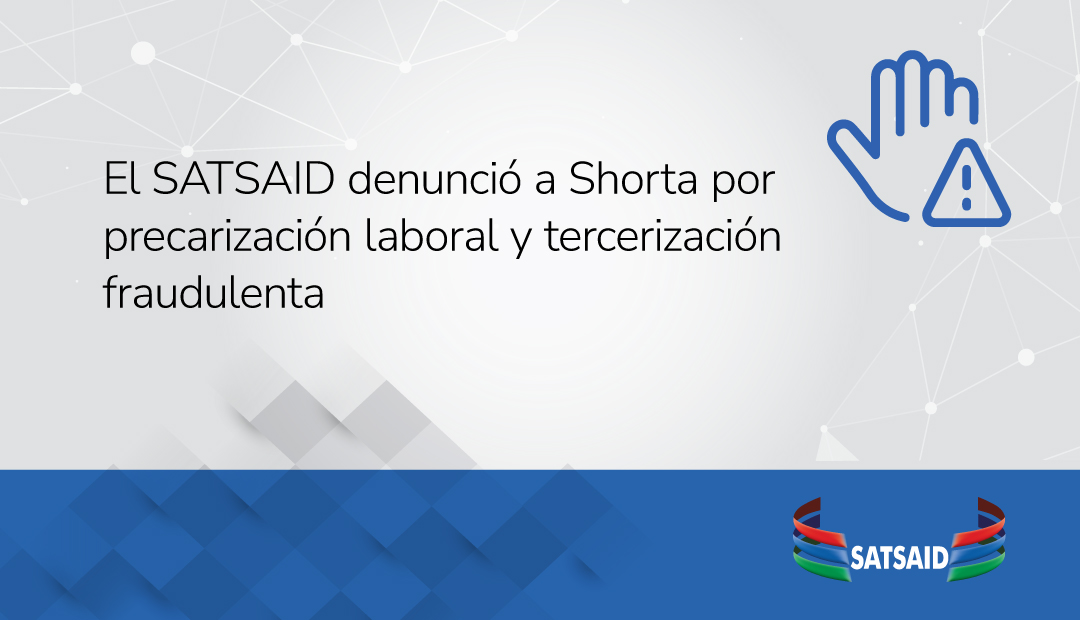 EL SATSAID DENUNCIÓ A SHORTA POR PRECARIZACIÓN LABORAL Y TERCERIZACIÓN FRAUDULENTA