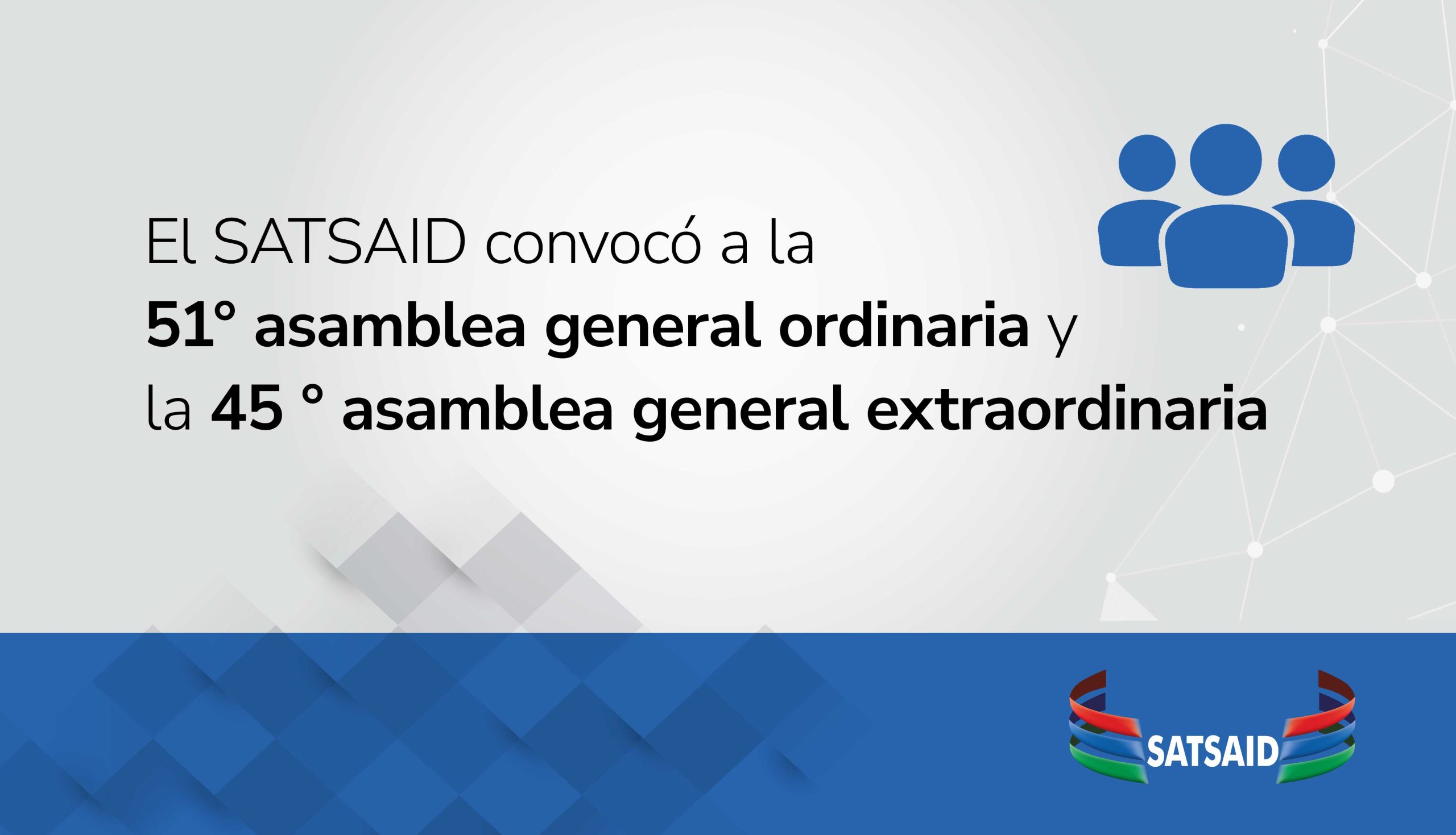 EL SATSAID CONVOCÓ A LA 51° ASAMBLEA GENERAL ORDINARIA Y LA 45° ASAMBLEA GENERAL EXTRAORDINARIA
